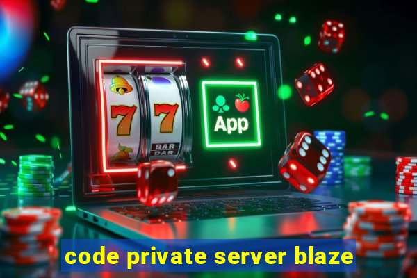 code private server blaze